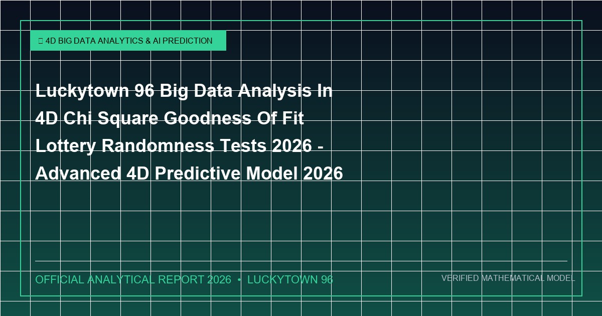 luckytown 96 big data analysis in 4d chi square goodness of fit lottery randomness tests 2026 - Luckytown 96 Big Data Analysis In 4D Chi Square Goodness Of Fit Lottery Randomness Tests 2026 - Advanced 4D Predictive Model 2026
