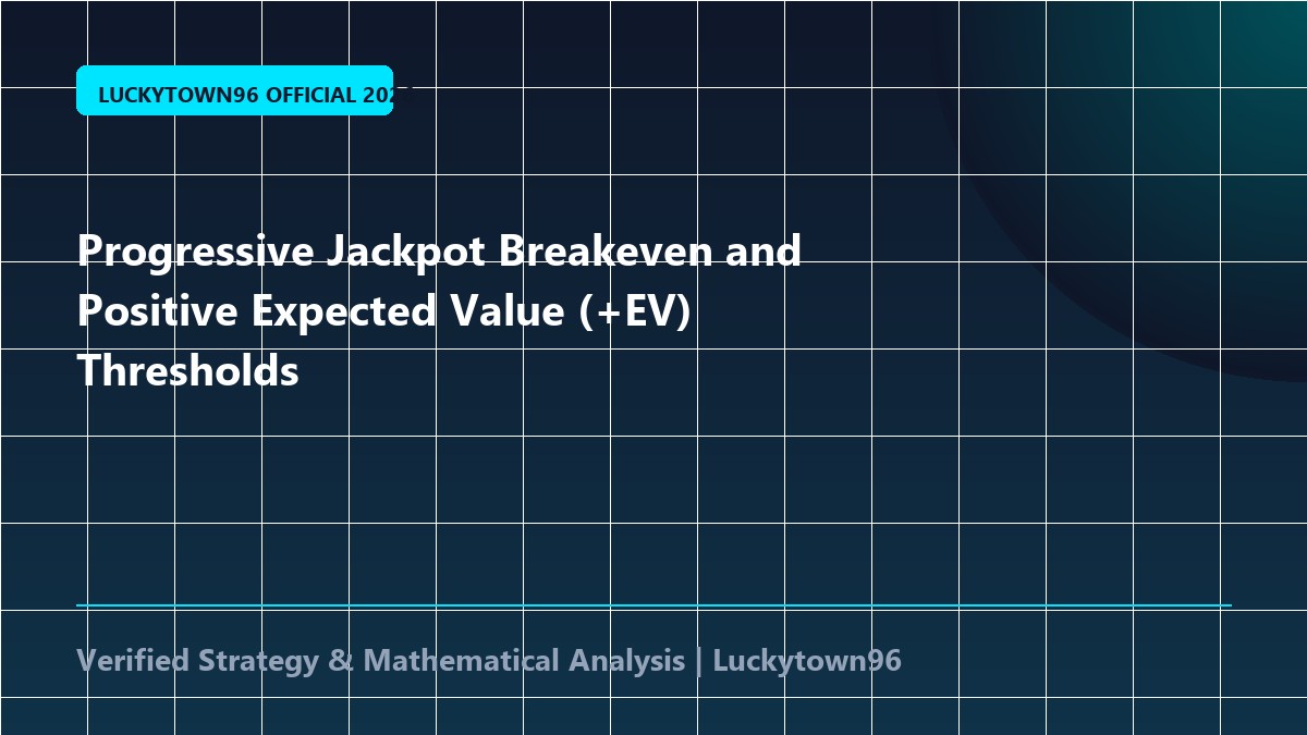 Progressive Jackpot Breakeven and Positive Expected Value (+EV) Thresholds