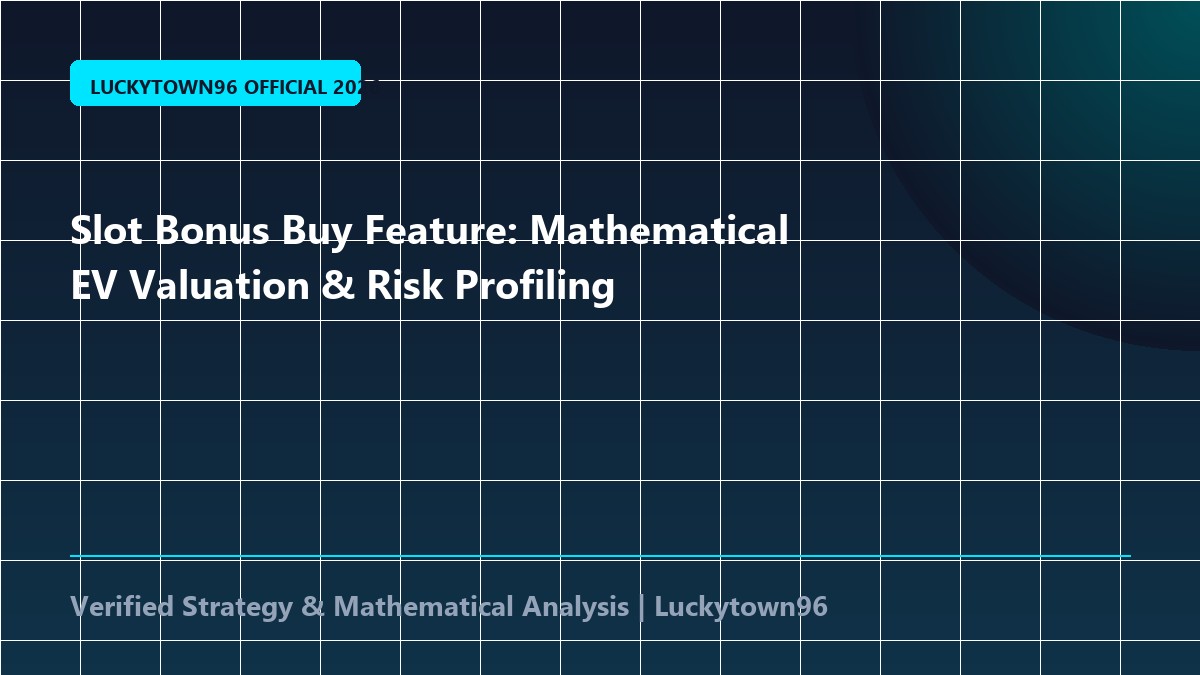 Slot Bonus Buy Feature: Mathematical EV Valuation & Risk Profiling